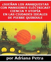 ¿Sueñan los anarquistas con mansiones eléctricas? Ciencia y utopía en las ciudades ideales de Pierre Quiroule