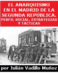 El anarquismo en el Madrid de la Segunda República. Perfil social, estrategias y tácticas