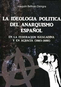 La ideología política del anarquismo español en "La Federación Igualadina" y en "Acracia" (1883-1888)