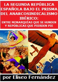 La Segunda República Española bajo el prisma del anarcosindicalismo ibérico: entre monarquías que se hunden y repúblicas que pierden pie