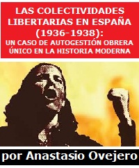 Las colectividades libertarias en España (1936-1938): un caso de autogestión obrera único en la historia moderna