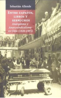 Entre zapatos, libros y serruchos: Anarquismo y Anarcosindicalismo en Chile 1920-1955