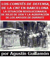 Los comités de defensa de la CNT en Barcelona, la situación revolucionaria de julio de 1936 y la Agrupación de Los Amigos de Durruti