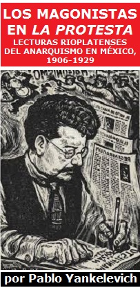 Los magonistas en La Protesta. Lecturas rioplatenses del anarquismo en México, 1906-1929