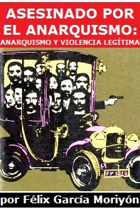 Asesinado por el anarquismo: anarquismo y violencia legítima