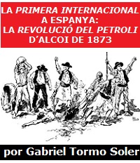 La Primera Internacional a Espanya: La Revolució del Petroli d’Alcoi de 1873
