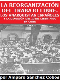 La reorganización del trabajo libre. Los anarquistas españoles y la difusión de ideal libertario en Cuba