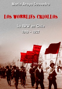 Los Wobblies criollos. Fundación e ideología en la región chilena de la Industrial Workers of the World - IWW (1919-1927)