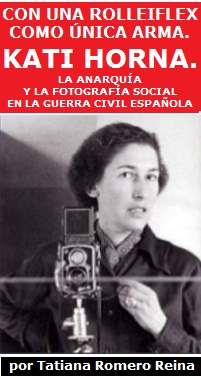 Con una Rolleiflex como única arma. Kati Horna. La anarquía y la fotografía social en la Guerra Civil española